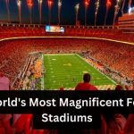 The World's Most Magnificent Football Stadiums