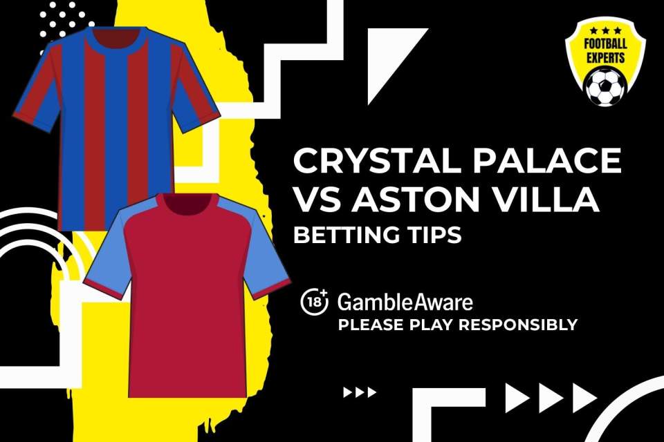 Crystal Palace vs Aston Villa betting tips. 18+ GambleAware.org - Please play responsibly.